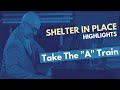 Take The A Train From Shelter In Place 49