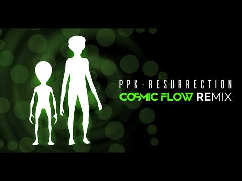 PPK  - RESURRECTION (COSMIC FLOW REMIX)