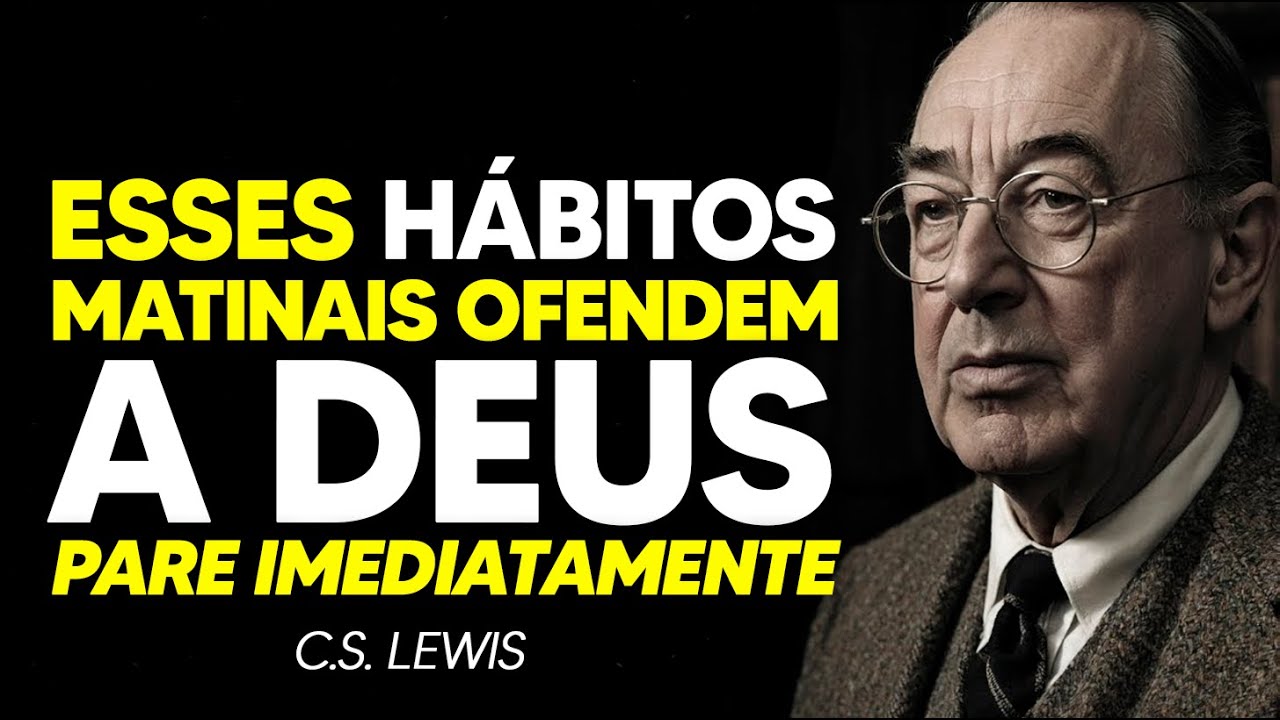 4 Hábitos Matinais que Irritam a Deus, Pare de Fazer Isso Agora! | C.S. Lewis 2025