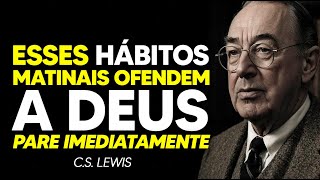 4 Hábitos Matinais que Irritam a Deus, Pare de Fazer Isso Agora! | C.S. Lewis 2025