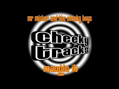 The Cheeky Boys, Mr Mister - Mangle It (LBC Remix) [Cheeky Tracks]