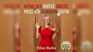 Felene Hischer - Wenn der Kaffee drückt, muss ich scheißen geh'n!