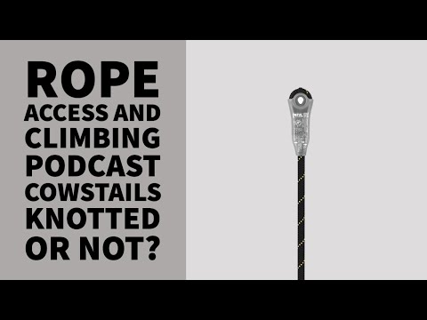 COWTAILS KNOTTED OR NOT? - TECH TALK - THE ROPE ACCESS AND CLIMBING PODCAST