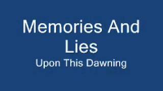 Upon This, Dawning - Memories and Lies