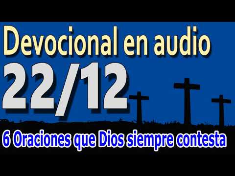 Devocional en audio 22/12 - 6 oraciones que Dios siempre responde