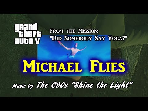 Michael Flies - GTA V "Did Somebody Say Yoga?" The C90s "Shine the Light"
