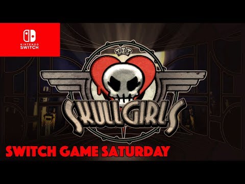 SkullGirls 2nd Encore - Let’s Play - SWITCH GAME SATURDAYS!