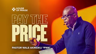 Pay The Price | Pastor Wale Akinsiku "PWA" | House of Praise