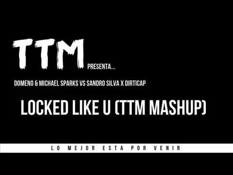 Domeno & Michael Sparks & Hardwell vs Sandro Silva X Dirticap - Locked Like U(TTM MASHUP)