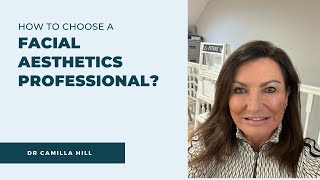 How to Know Who to Choose for Your Aesthetic Treatment? | Dr Camilla Hill