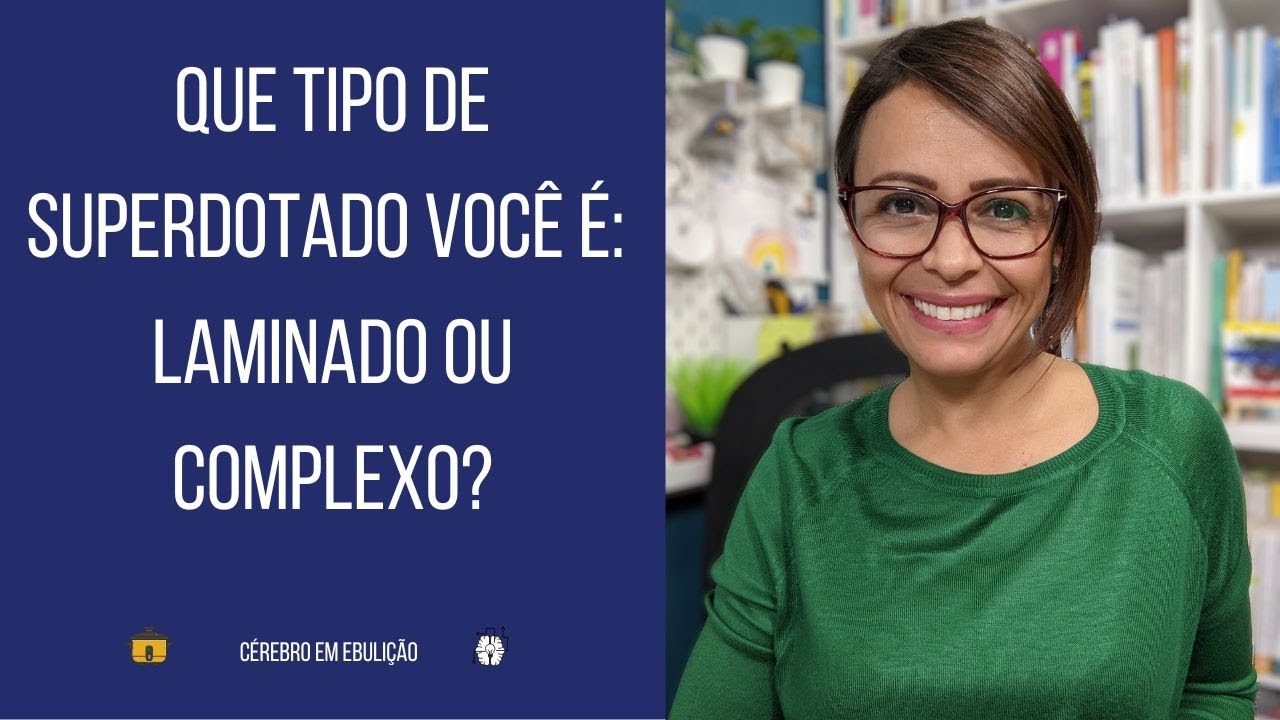 Que tipo de superdotado você é: laminado ou complexo?