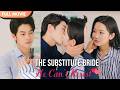 ENG SUB The Substitute Bride He Can T Resist Full Cdrama Fullepisode