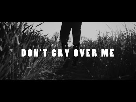 Matthew Nolan - Don't Cry Over Me (Official Video)