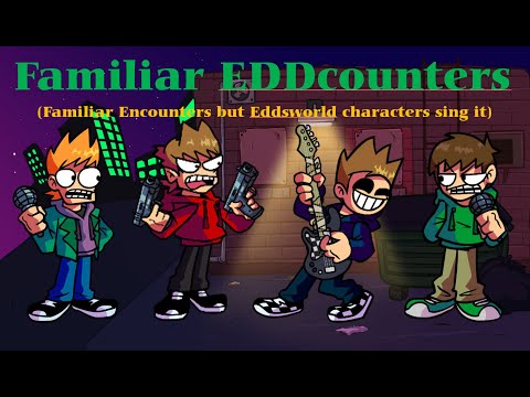 [FNF]Familiar EDDcounters(Familiar Encounters but Eddsworld characters sing it)