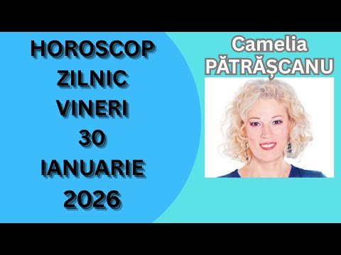 Horoscop zilnic VINERI 30 ianuarie 2026 cu astrolog Camelia Pătrășcanu