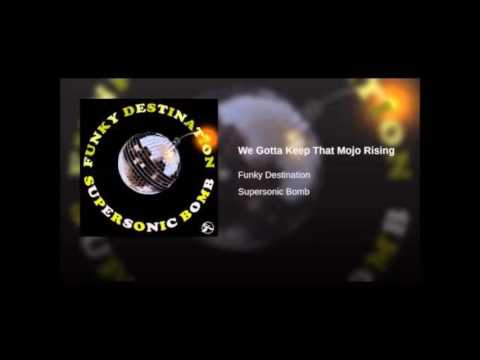 Funky Destination - We Gotta Keep That Mojo Rising