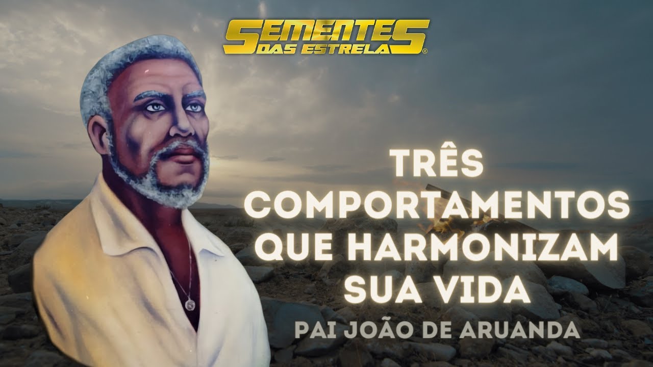 Pai João de Aruanda - "Três comportamentos que harmonizam sua vida. Sua missão na Terra"