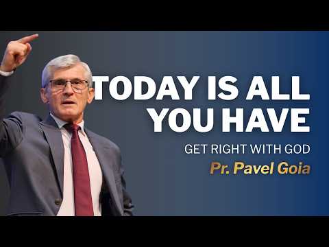 Today is All You Have. Get Right With God | Pr. Pavel Goia