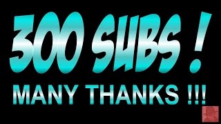300 Subscribers ! - Many thanks !!!