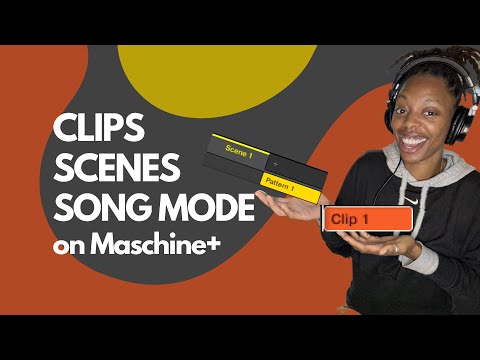 Maschine Scenes, Clips, Song mode