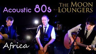 Toto - Africa | Acoustic Cover by the Moon Loungers