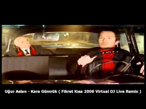 Ugur Arslan - Kara Gumruk ( Fikret Kisa 2006 Virtual DJ Live Remix )