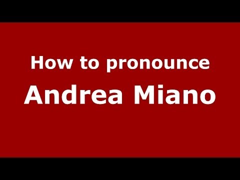 How to pronounce Andrea Miano (Italian/Italy)  - PronounceNames.com