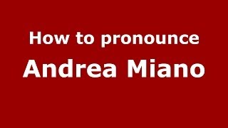How to pronounce Andrea Miano