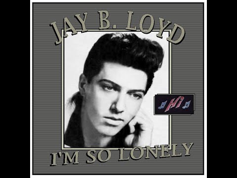 Jay B Loyd - I'm So Lonely (1959)