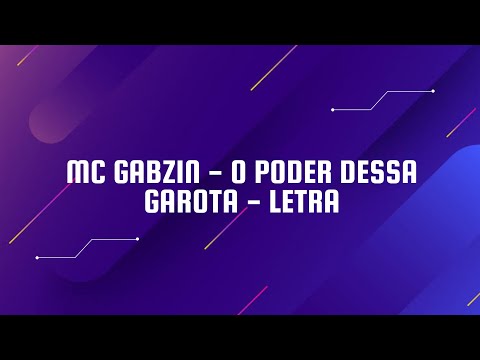 MC GABZIN - O PODER DESSA GAROTA - letra