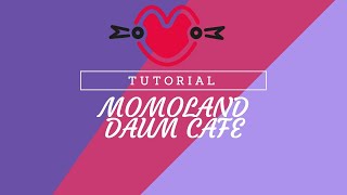 MOMOLAND DAUM CAFE TUTORIAL