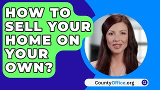 How To Sell Your Home On Your Own? - CountyOffice.org
