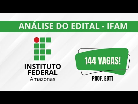 ANÁLISE DO EDITAL - IFAM - 144 VAGAS PARA PROF. EBTT