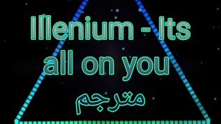 Illenium - Its all on you  مترجم - lyrics