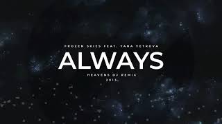 Frozen Skies feat. Yana Vetrova - Always (HeavensDJ Remix) [Free Download]