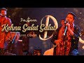 Kehna Galat Galat | Live Cover | Best Sufi Live Band