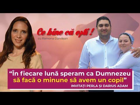 INFERTILITATE ȘI INFIDELITATE - Perla și Darius Adam - Ce bine că ești cu Ramona Dărvășan