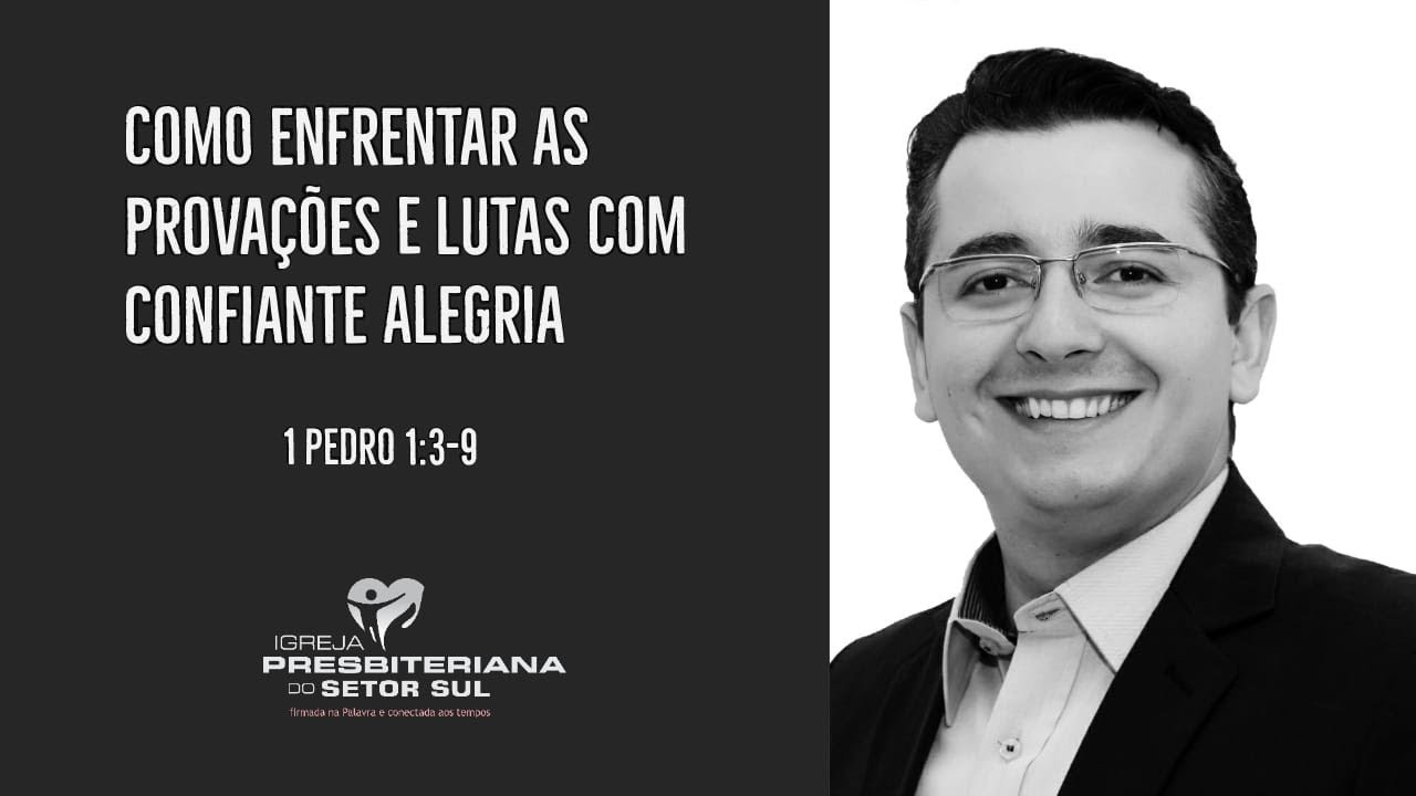 1 Pedro 1:3-9, Como enfrentar as provações e lutas com confiante alegria