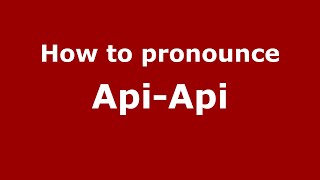 How to pronounce Api-Api