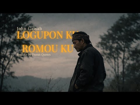 Logupon Ku Romou Ku - John Gaisah (Remake by Dusun Quotes)