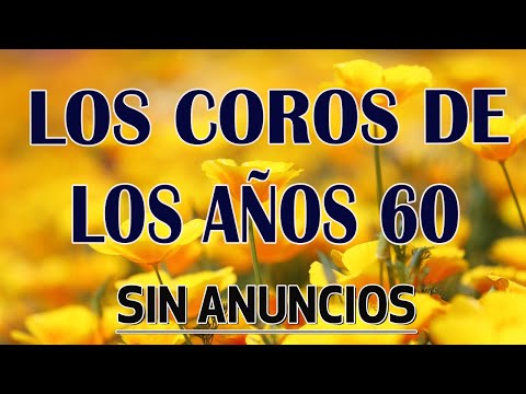 Los Coros De Los Años 1960 - Coritos Antiguos Bonitos Para Gozarse En La Presencia De Dios