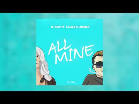DJ Seip - All Mine (Audio) ft. Illijah & Conman