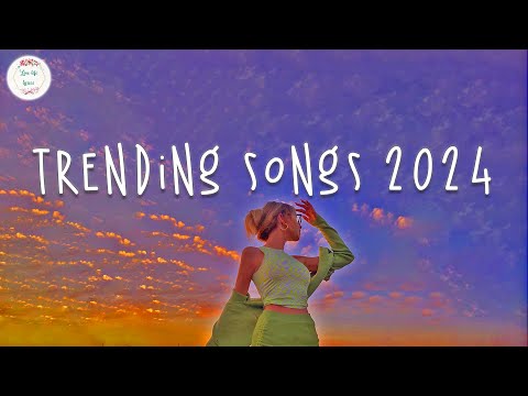 Trending songs 2024 🍹 Tiktok trending music ~ Best songs 2024