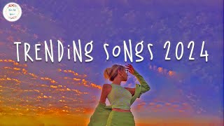 Trending songs 2024 🍹 Tiktok trending music ~ Best songs 2024