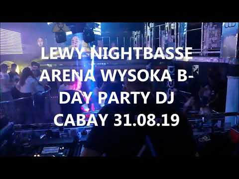 LEWY NIGHTBASSE ARENA WYSOKA B-DAY PARTY CABAY