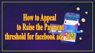 How to appeal to Raise the Payment threshold for Facebook Ads 2023