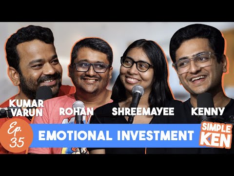 Simple Ken Podcast | EP 35 Emotional Investment Feat. Kumar Varun, Rohan Desai & Shreemayee Das
