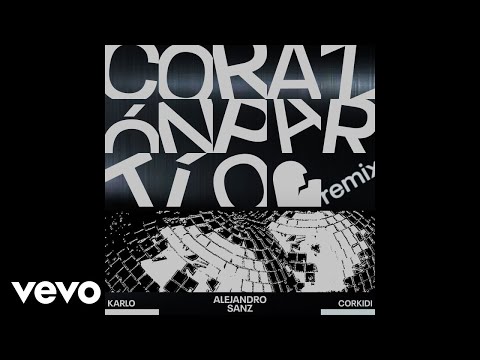 Alejandro Sanz, Karlo, CORKIDI - Corazón Partío (Remix)