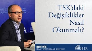 Nebi Miş | TSK’daki Değişiklikler Nasıl Okunmalı