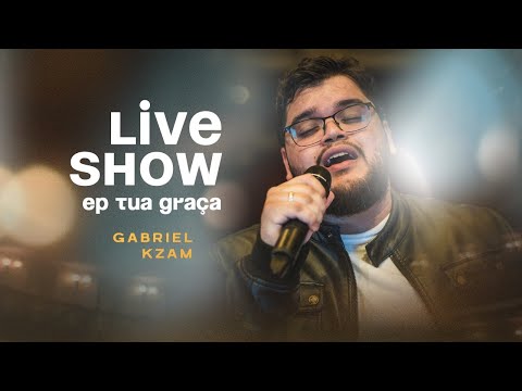 Live Show de Lançamento do EP Tua Graça - Gabriel Kzam